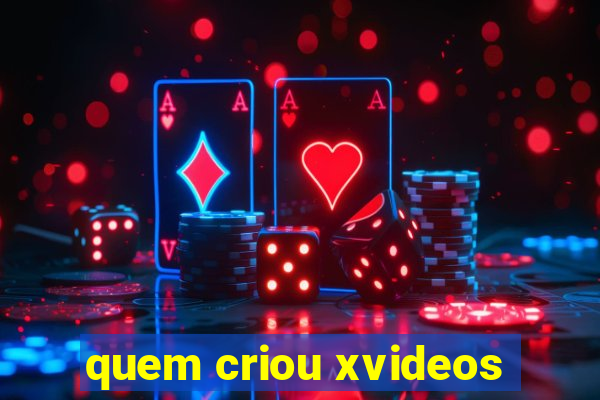 quem criou xvideos